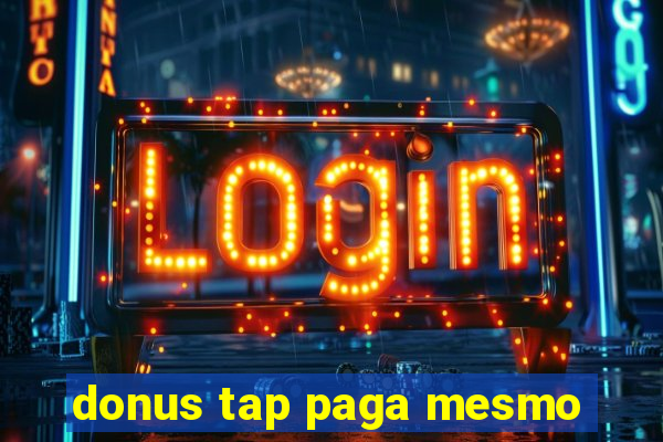 donus tap paga mesmo